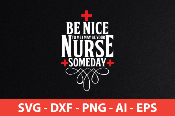 Be Nice to Me, I May Be Your Nurse Someday